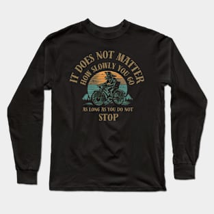 it does not matter how slowly you go as long as you do not stop Long Sleeve T-Shirt